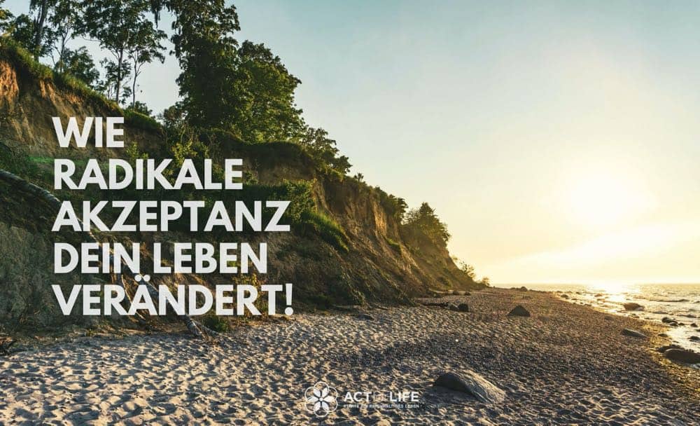 Wie radikale Akzeptanz dein Leben verändert